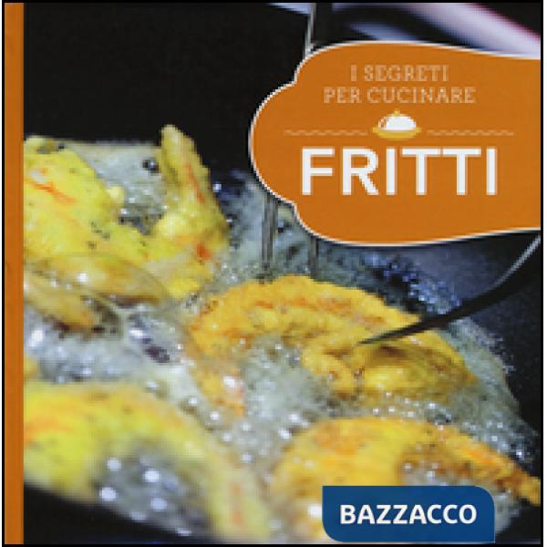 Fritti. I segreti per cucinare