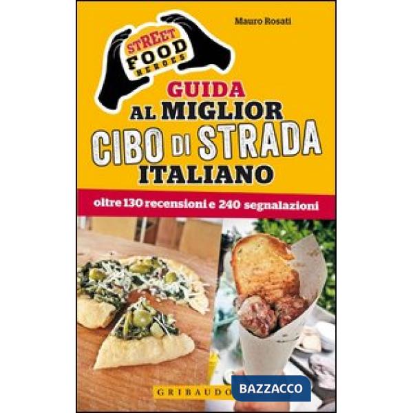 Street food heroes. Guida al miglior cibo di strada italiano. Oltre 130 recensio