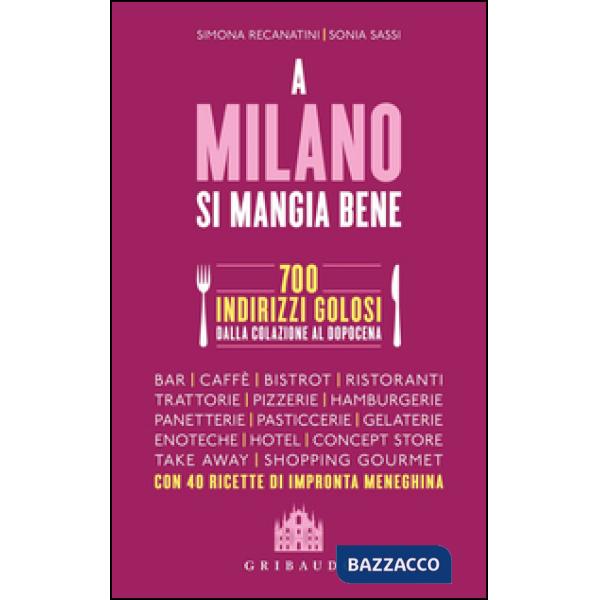 A Milano si mangia bene. 700 indirizzi golosi dalla colazione al dopocena