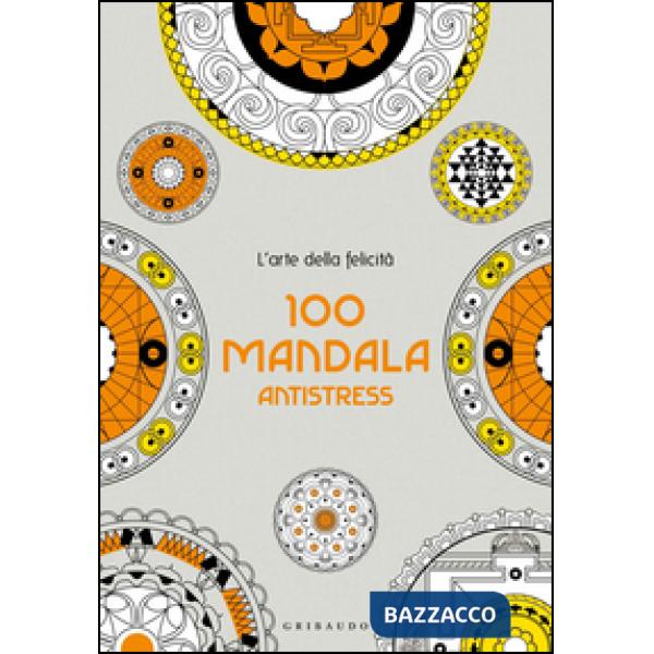 100 mandala antistress. L'arte della felicità