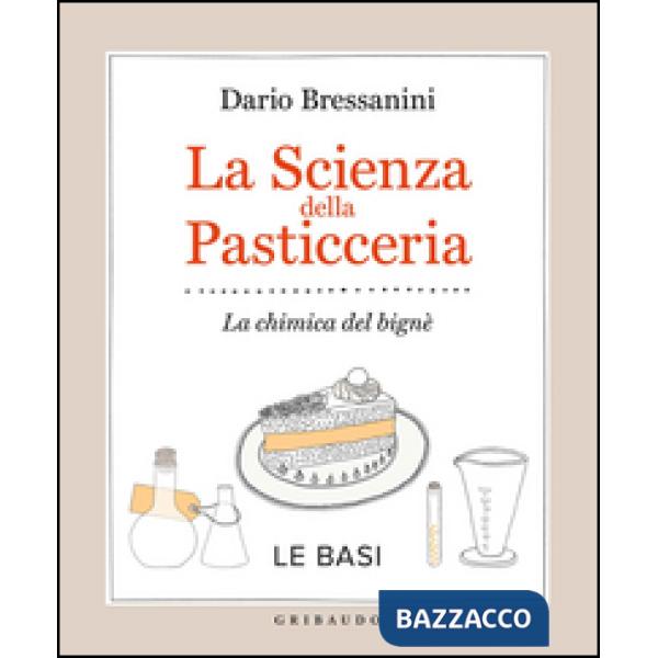 Scienza della pasticceria. La chimica del bignè. Le basi (La)