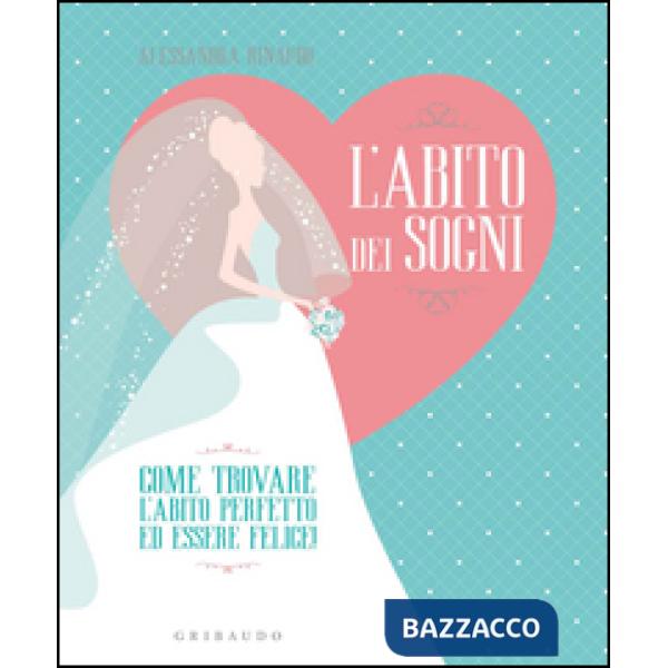 Abito dei sogni. Come trovare l'abito perfetto ed essere felice! (L')