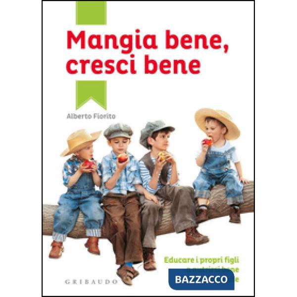 Mangia bene, cresci bene. Educare i propri figli a nutrirsi bene e vivere in sal