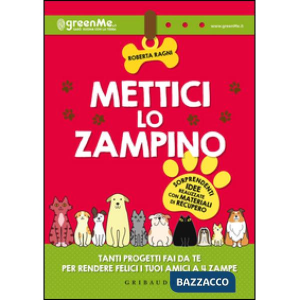 Mettici lo zampino. Tanti progetti fai da te per rendere felici i tuoi amici a 4