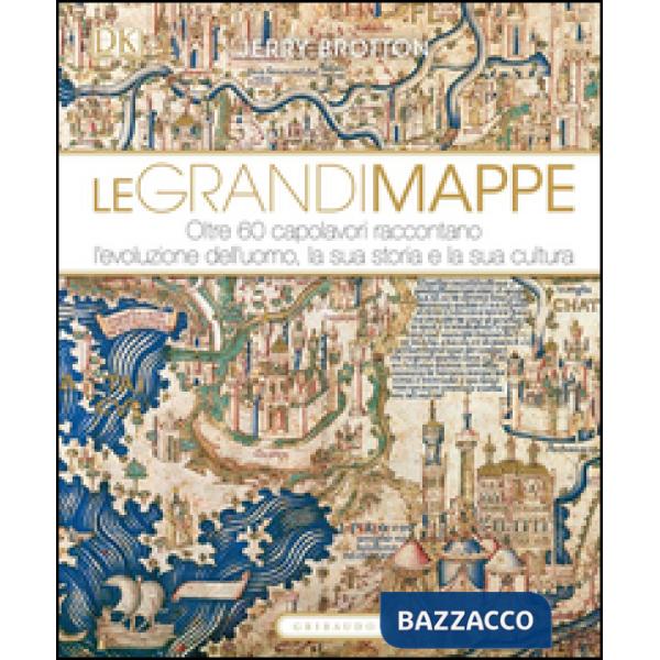 Grandi mappe. Oltre 60 capolavori raccontano l'evoluzione dell'uomo, la sua stor