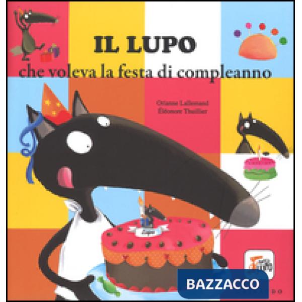 Lupo che voleva la festa di compleanno. Ediz. illustrata (Il)
