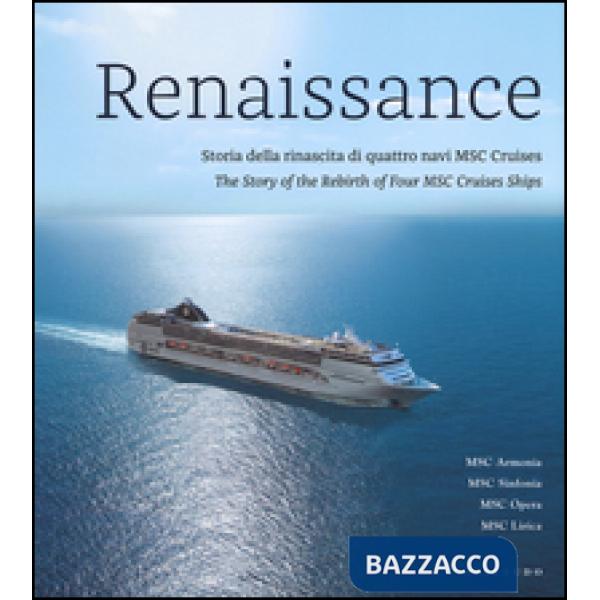 Renaissance. Storia della rinascita di quattro navi MSC Cruises. Ediz. italiana 