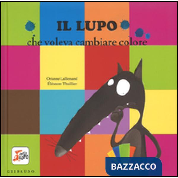 Lupo che voleva cambiare colore. Amico lupo. Ediz. illustrata (Il)