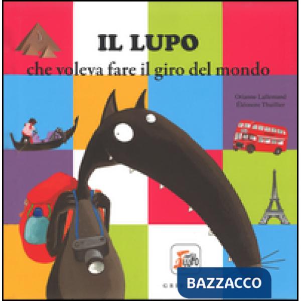 Lupo che voleva fare il giro del mondo. Amico lupo. Ediz. illustrata (Il)