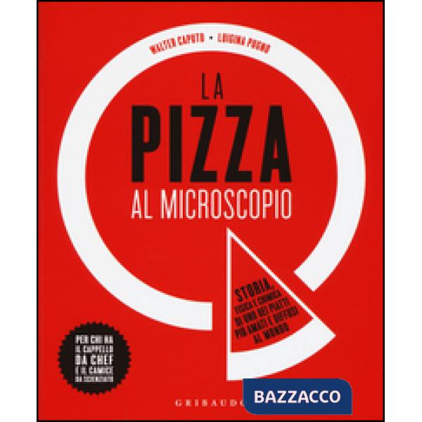 Pizza al microscopio. Storia, fisica e chimica di uno dei piatti più amati e dif