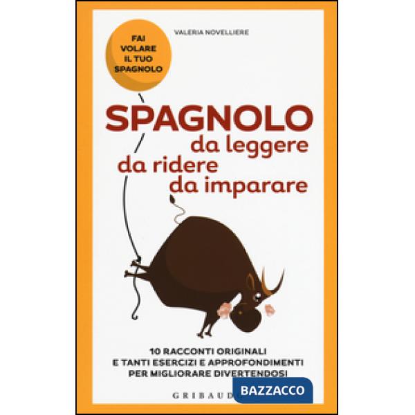 Spagnolo da leggere, da ridere, da imparare. 10 racconti originali e tanti esercizi e approfondimenti per migliorare divertendos