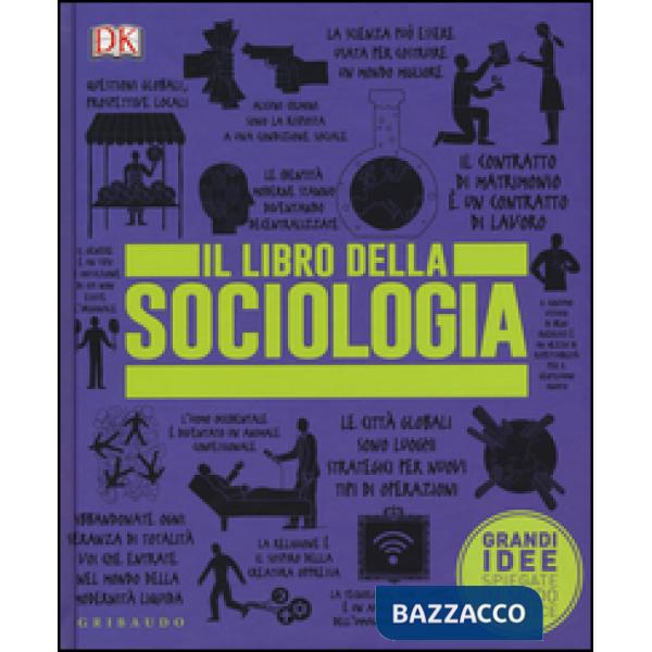 Libro della sociologia. Grandi idee spiegate in modo semplice (Il)