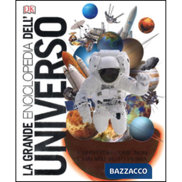 Grande enciclopedia dell'universo. L'universo come non l'hai mai visto prima (La)