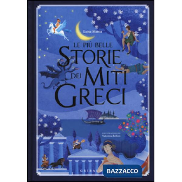 Più belle storie dei miti greci. Ediz. illustrata (Le)