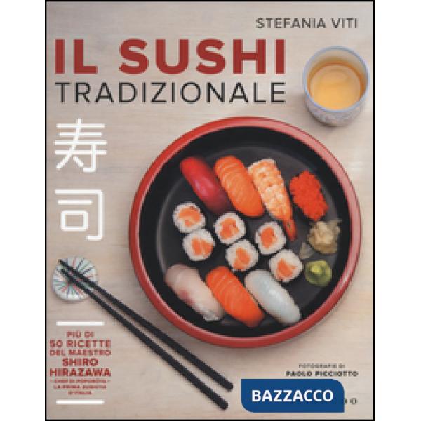Sushi tradizionale. Più di 50 ricette del maestro Shiro Hirazawa (Il)