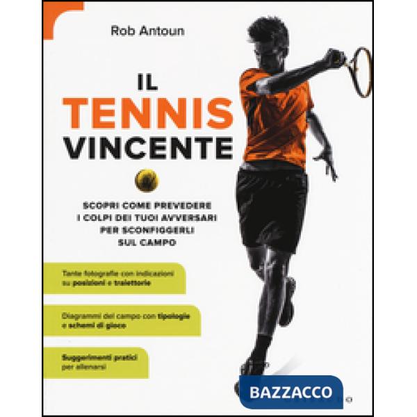 Tennis vincente. Scopri come prevedere i colpi dei tuoi avversari per sconfigger