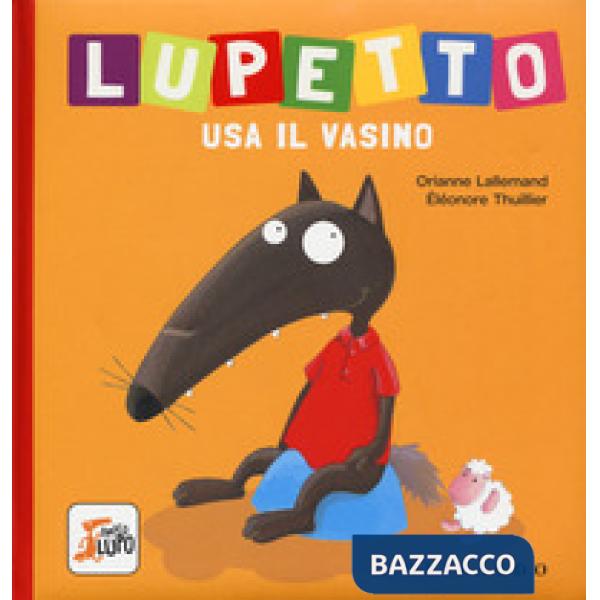 Lupetto usa il vasino. Amico lupo. Ediz. a colori