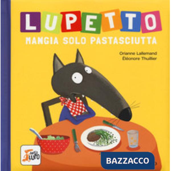 Lupetto mangia solo pastasciutta. Amico lupo
