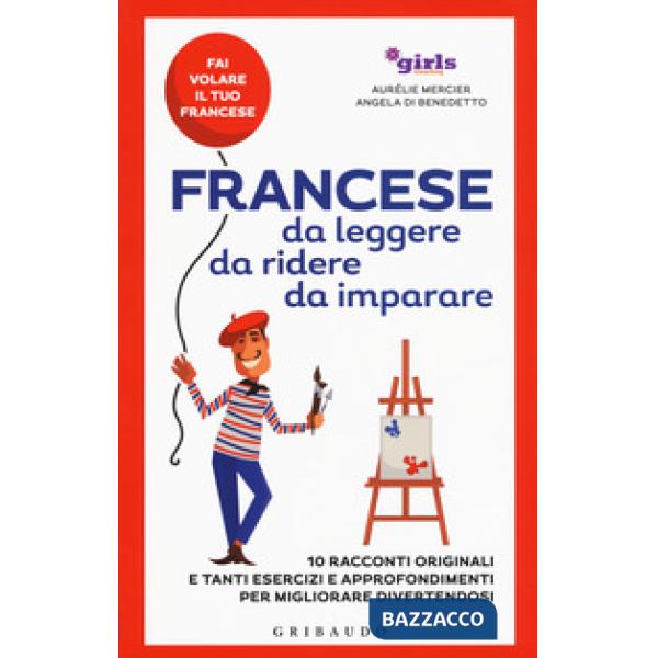 Francese da leggere, da ridere, da imparare. 10 racconti originali e tanti esercizi e approfondimenti per migliorare divertendos