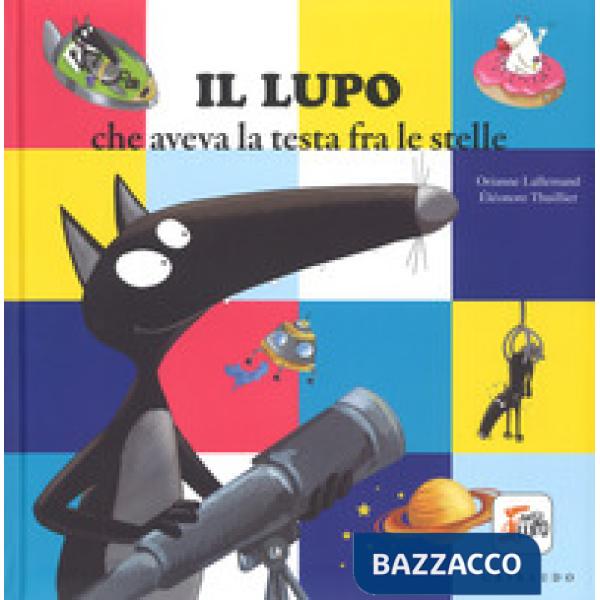 Lupo che aveva la testa fra le stelle. Amico lupo. Ediz. a colori (Il)
