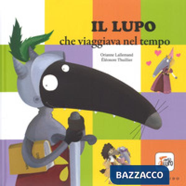 Lupo che viaggiava nel tempo. Amico lupo. Ediz. a colori (Il)