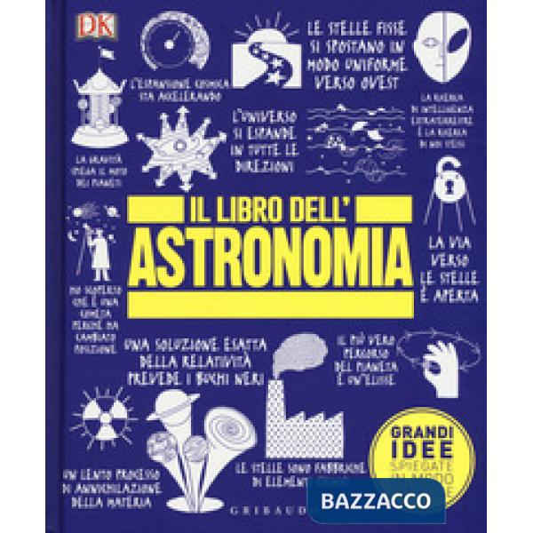 Libro dell'astronomia. Grandi idee spiegate in modo semplice (Il)
