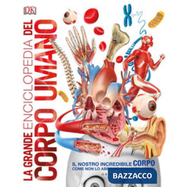 Grande enciclopedia del corpo umano. Ediz. a colori (La)