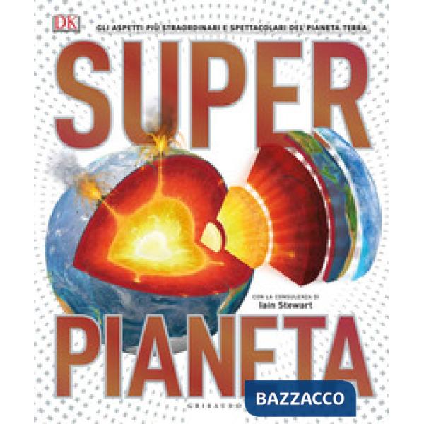 Superpianeta. Gli aspetti più straordinari e spettacolari del pianeta Terra