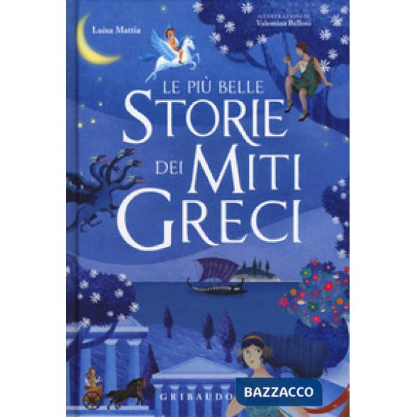 Più belle storie dei miti greci. Ediz. a colori (Le)