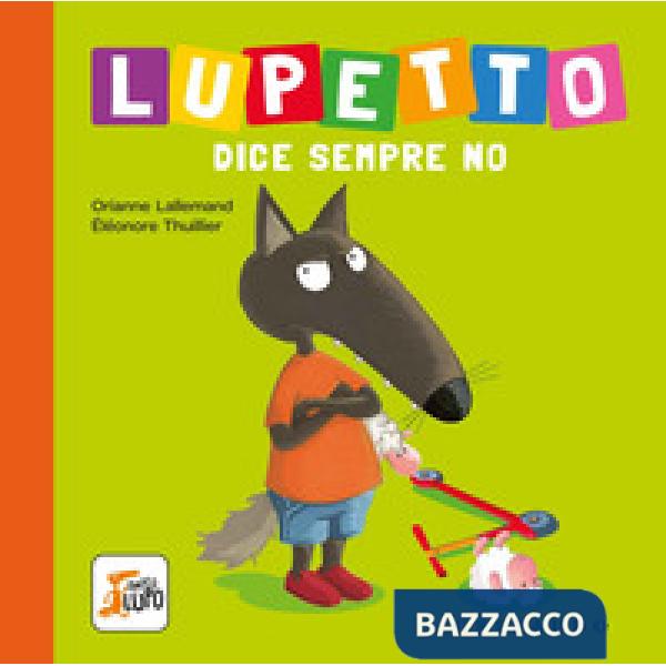 Lupetto dice sempre no. Amico lupo. Ediz. a colori