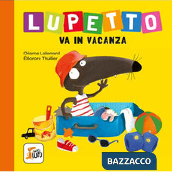 Lupetto va in vacanza. Amico lupo. Ediz. a colori