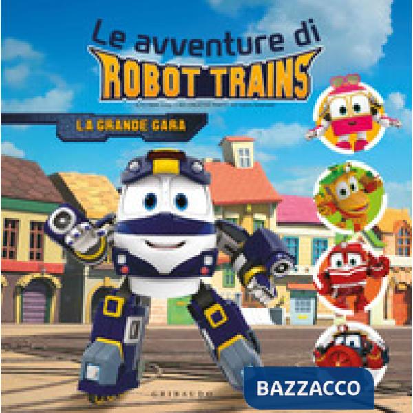 Grande gara. Le avventure di Robot Trains. Ediz. a colori (La)
