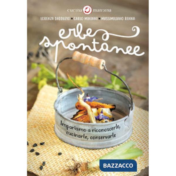 Erbe spontanee. Impariamo a riconoscerle, cucinarle, conservarle