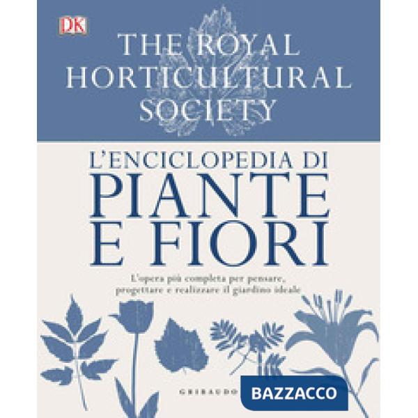 Enciclopedia di piante e fiori. L'opera più completa per pensare, progettare e realizzare il giardino ideale. Ediz. a colori (L'