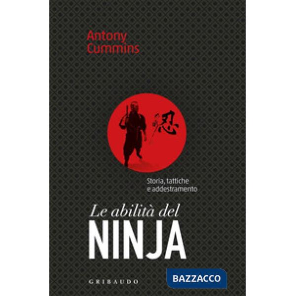 Abilità del ninja. Storia, tattiche e addestramento (Le)