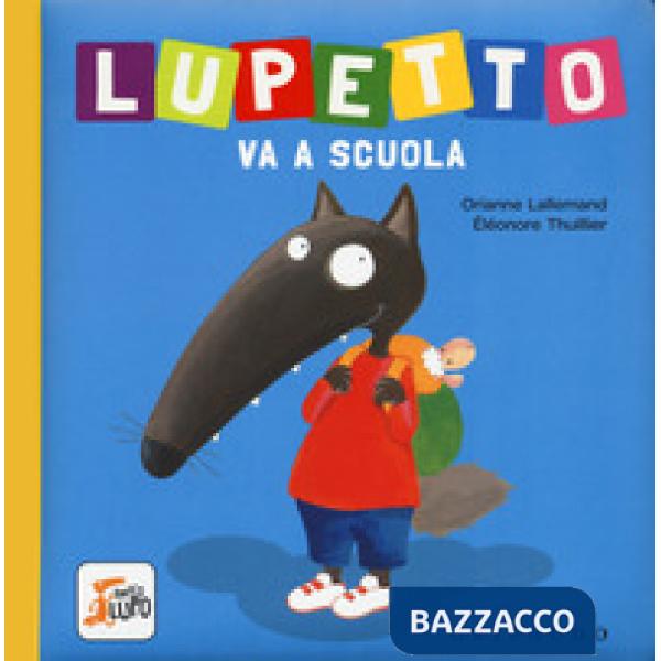 Lupetto va a scuola. Amico lupo. Ediz. a colori