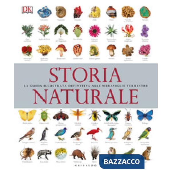 Storia naturale. La guida illustrata definitiva alle meraviglie terrestri