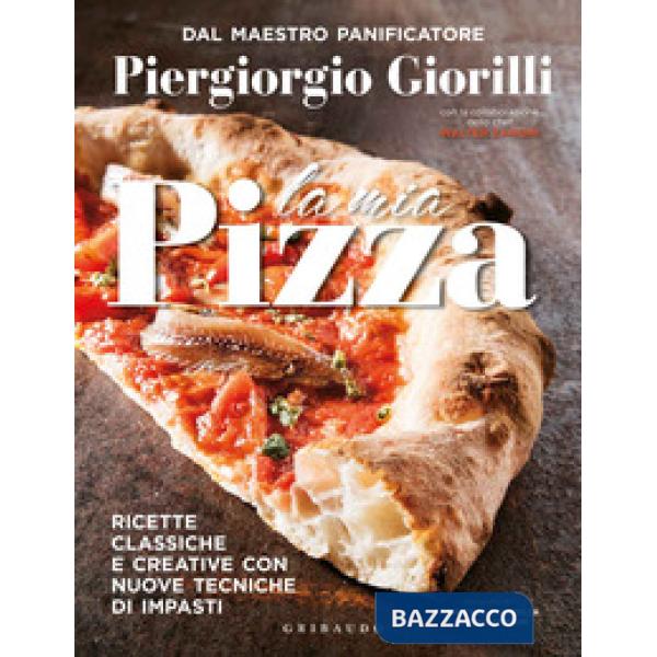 Mia pizza. Ricette classiche e creative con nuove tecniche di impasti (La)