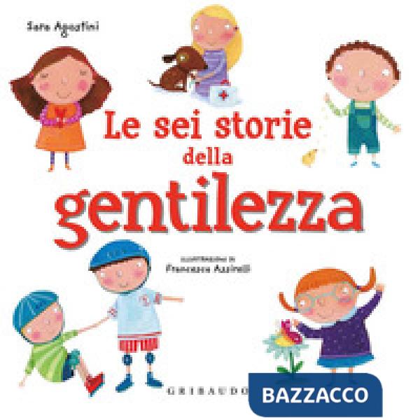 Sei storie della gentilezza. Ediz. a colori (Le)