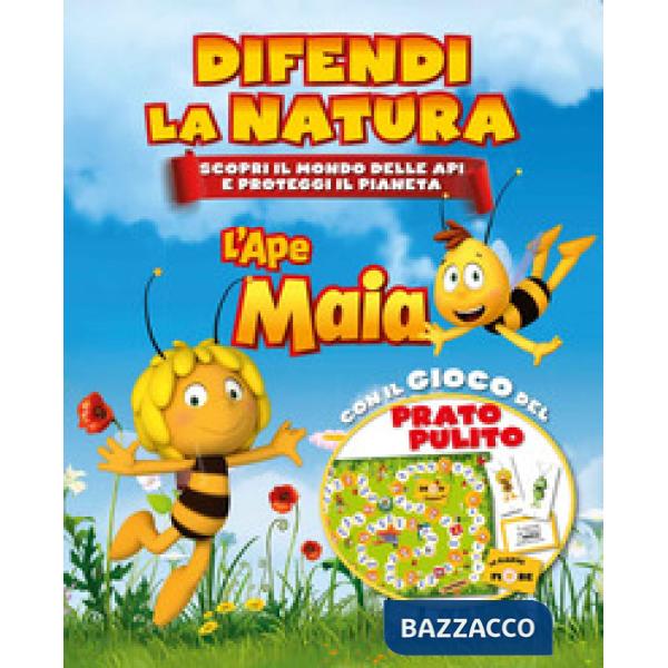 Ape Maia. Difendi la natura. Scopri il mondo delle api e proteggi il pianeta. Ediz. a colori (L')