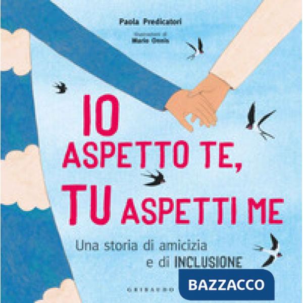 Io aspetto te, tu aspetti me. Una storia di amicizia e di inclusione. Ediz. a colori