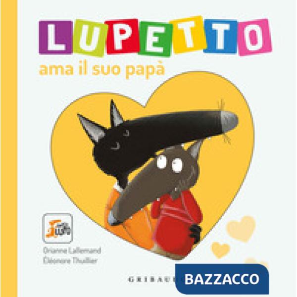 Lupetto ama il suo papa. Amico lupo. Ediz. a colori