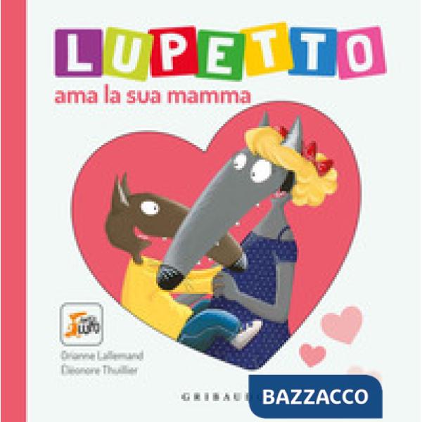 Lupetto ama la sua mamma. Amico lupo. Ediz. a colori