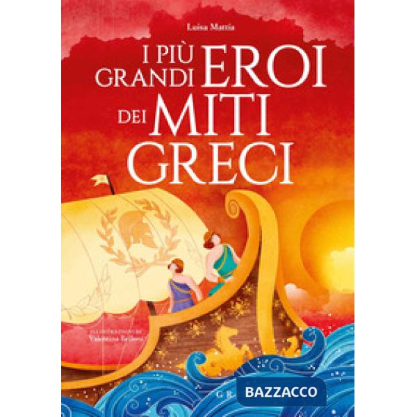 Più grandi eroi dei miti greci. Ediz. a colori (I)