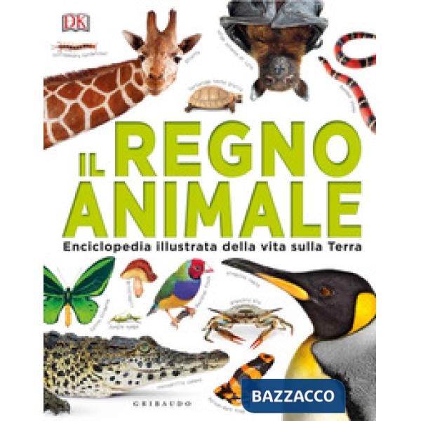 Regno animale. Enciclopedia illustrata della vita sulla terra. Ediz. a colori (Il)