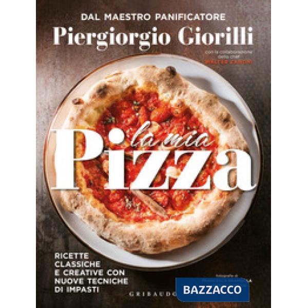 Mia pizza. Ricette classiche e creative con nuove tecniche di impasti. Ediz. minor (La)