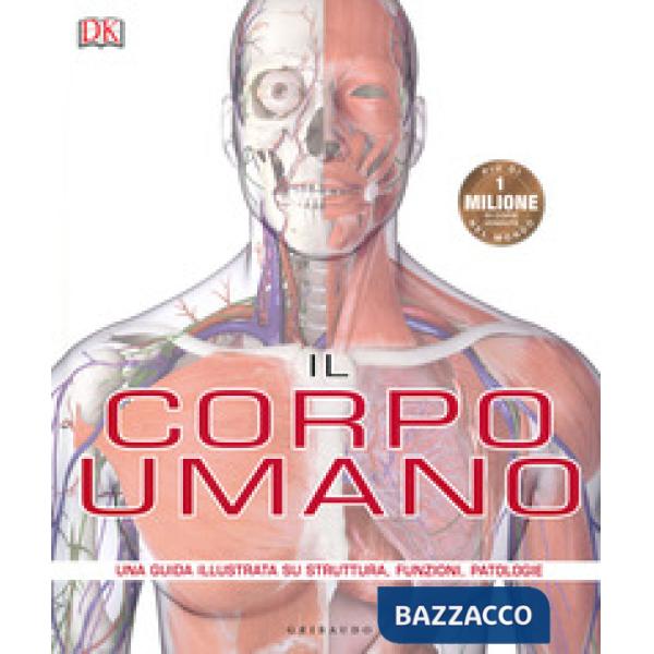 IL CORPO UMANO. UNA GUIDA ILLUSTRATA SU STRUTTURA, FUNZIONI, PATOLOGIE