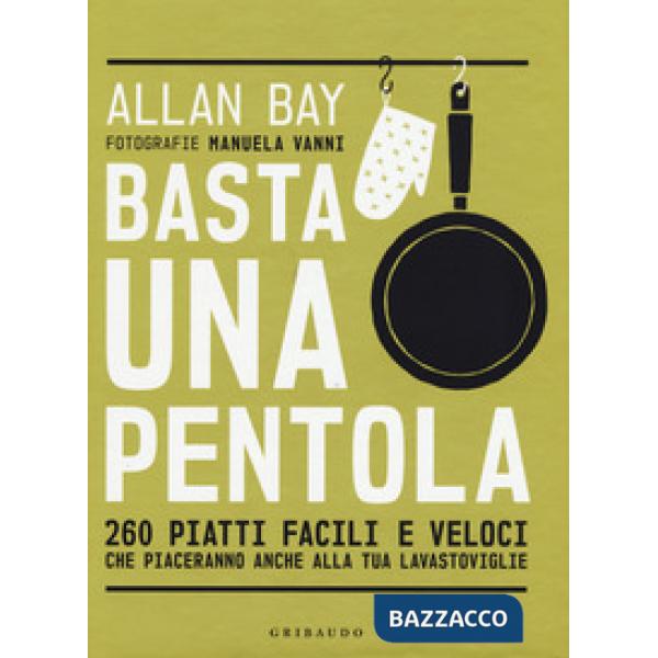 Basta una pentola. 260 piatti facili e veloci che piaceranno anche alla tua lavastoviglie