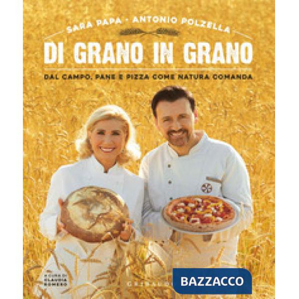 Di grano in grano. Dal campo, pane, e pizza come natura comanda