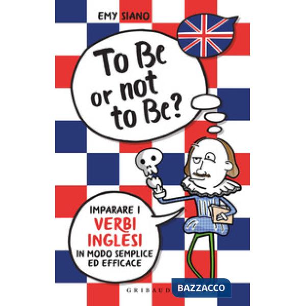 To be or not to be? Imparare i verbi inglesi in modo semplice ed efficace